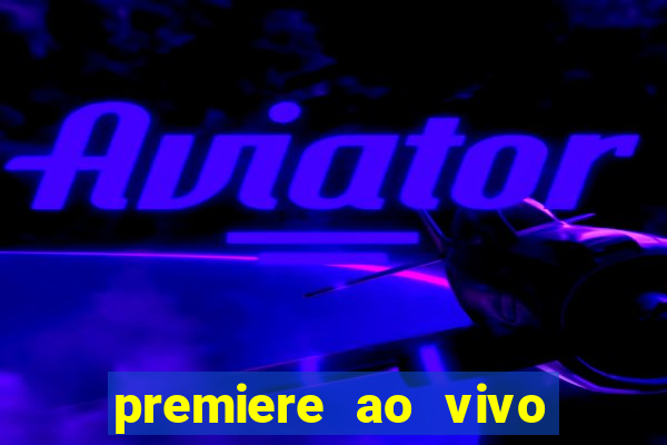 premiere ao vivo hoje gratis